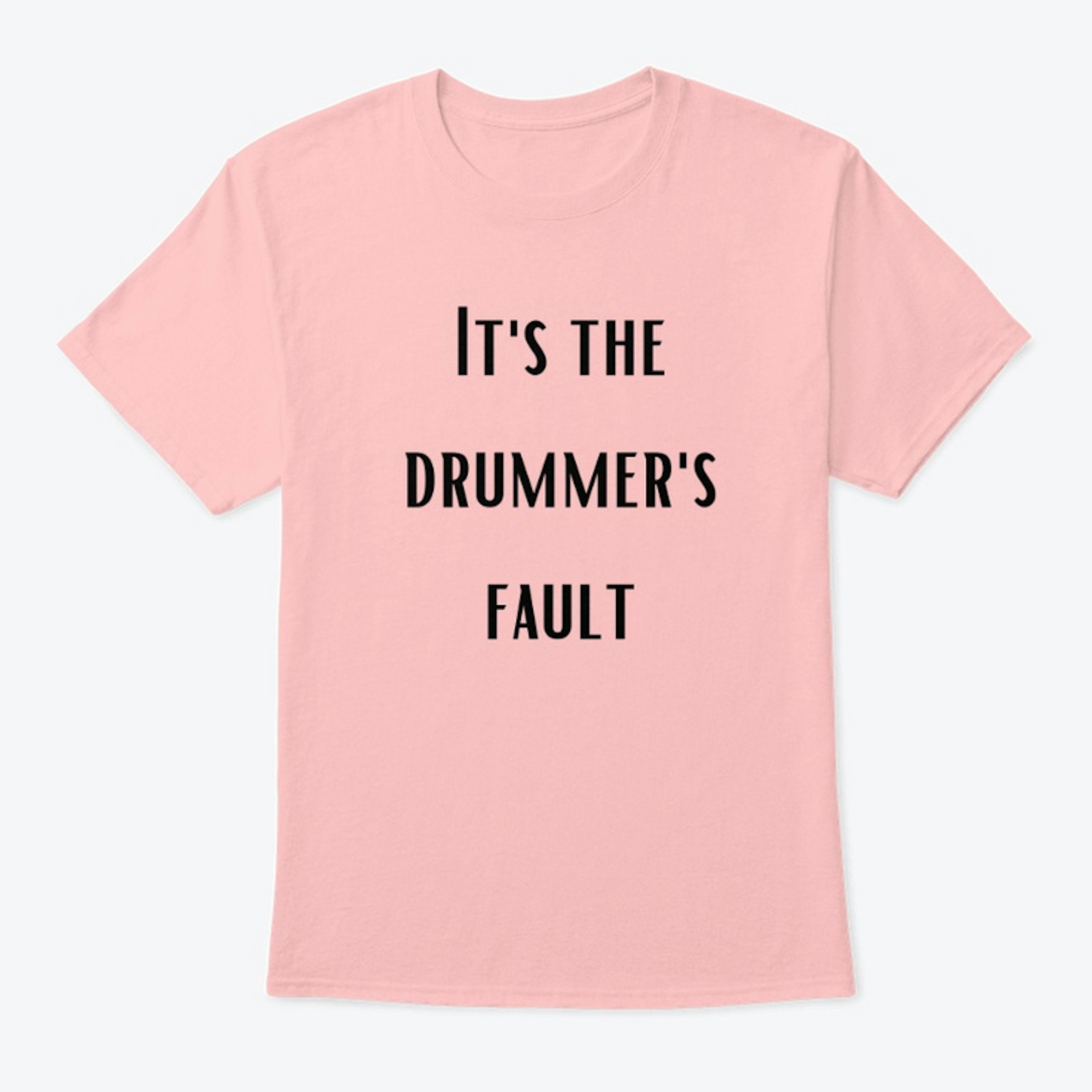 It's the drummer's fault tee