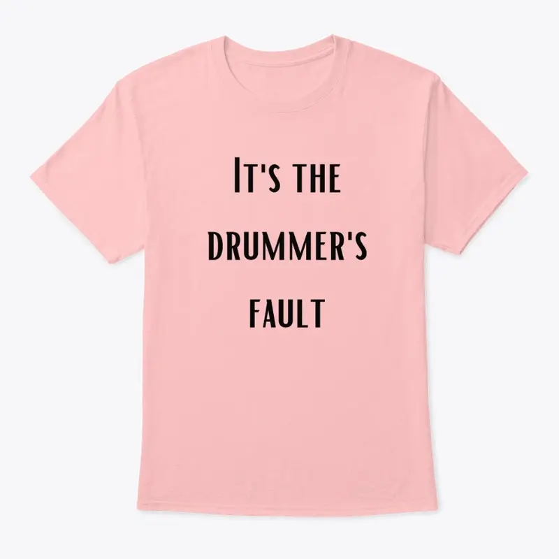 It's the drummer's fault tee